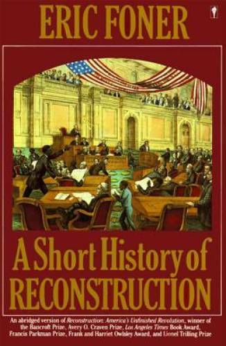 A Short History of Reconstruction – Paperback By Foner, Eric – GOOD