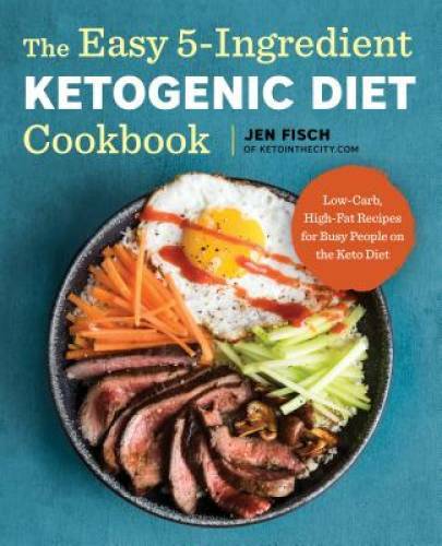 The Easy 5-Ingredient Ketogenic Diet Cookbook: Low-Carb, High-Fat Recipes – GOOD