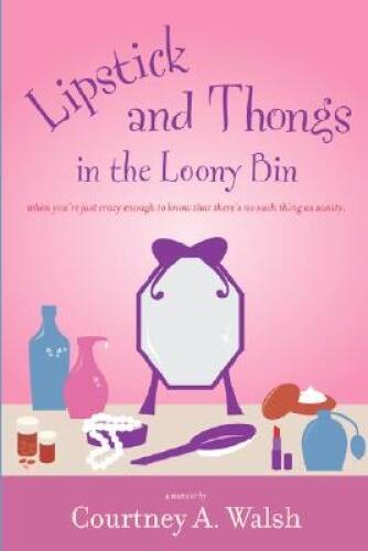 Lipstick and Thongs in the Loony Bin – Paperback By Courtney A Walsh – GOOD