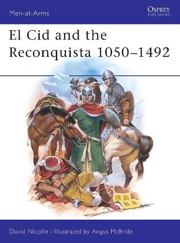David Nicolle El Cid and the Reconquista 1050–1492 (Paperback) Men-at-Arms