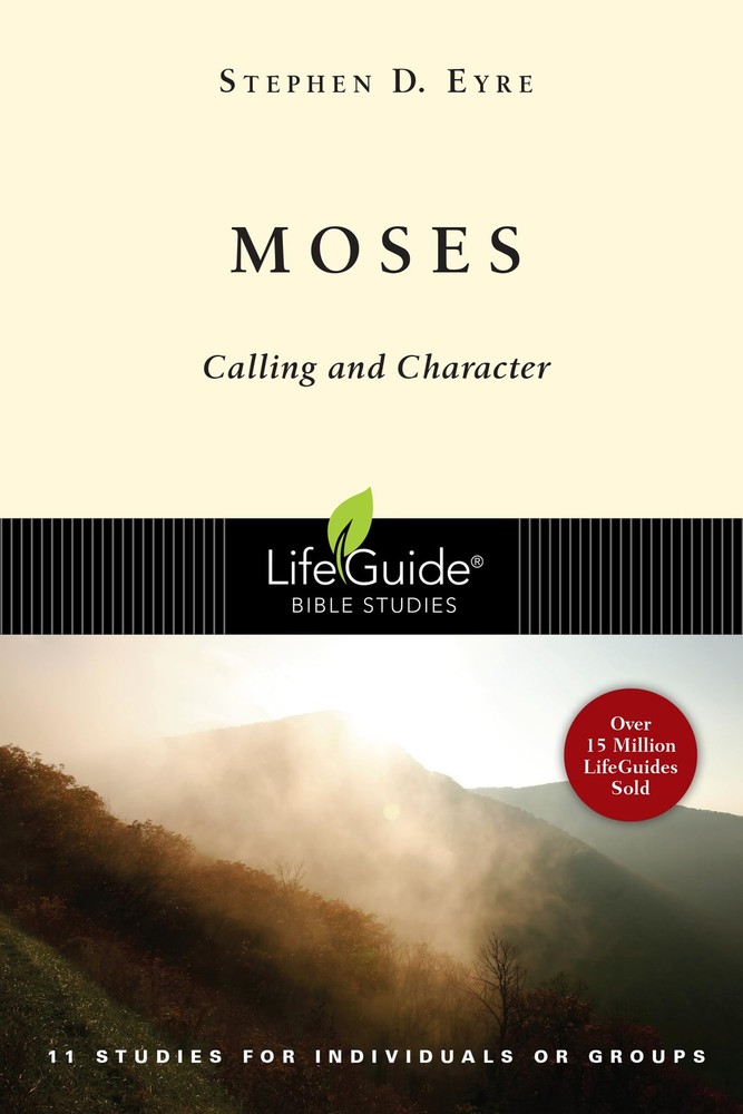 Moses: Calling and Character (LifeGuide Bible Studies) – Eyre, Stephen D. – …