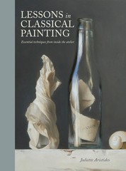 Lessons in Classical Painting: Essential Techniques from Inside the Atelier, Ari
