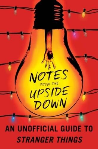 Notes from the Upside Down: An Unofficial Guide to Stranger Things – VERY GOOD