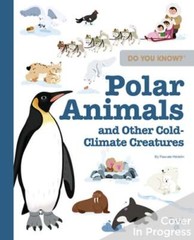 Do You Know?: Polar Animals and Other Cold-Climate Creatures by Pascale Hédelin