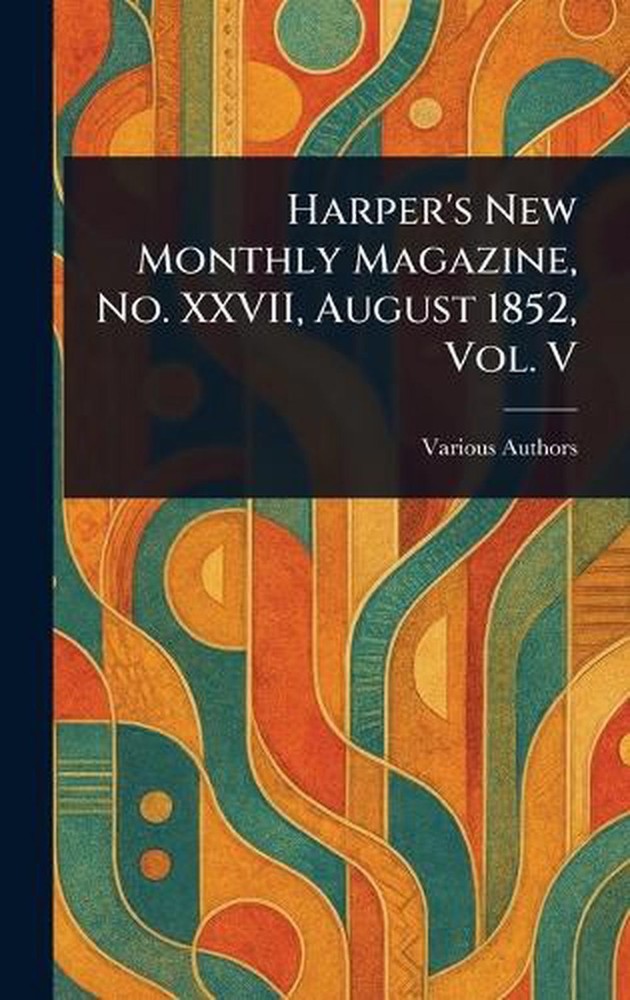 Harper’s New Monthly Magazine, No. XXVII, August 1852, Vol. V Hardcover Book