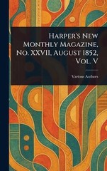 Harper’s New Monthly Magazine, No. XXVII, August 1852, Vol. V Hardcover Book