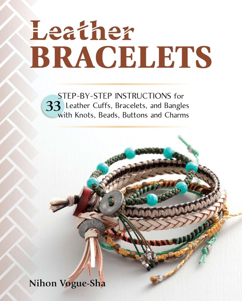 Leather Bracelets: Step-by-step instructions for 33 leather cuffs, bracelets…
