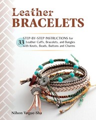 Leather Bracelets: Step-by-step instructions for 33 leather cuffs, bracelets…
