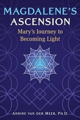 Magdalene’s Ascension: Mary’s Journey to Becoming Light