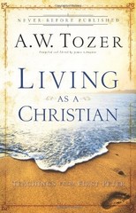 LIVING AS A CHRISTIAN: TEACHINGS FROM FIRST PETER By A W Tozer & James L. Snyder