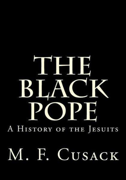The Black Pope: A History Of The Jesuits