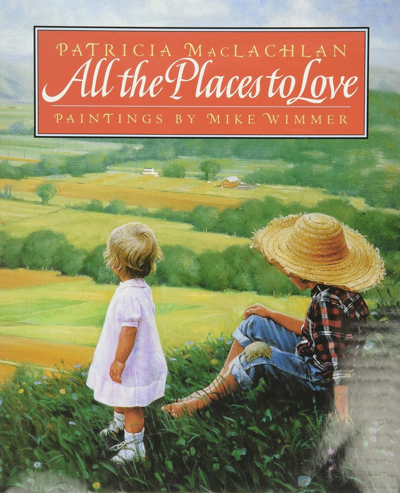 All the Places to Love – Patricia MacLachlan|Mike Wimmer – Acceptable – See …