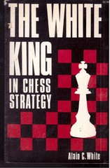 The White King In Chess Strategy by Alain C.White ( Reprint of the Christmas