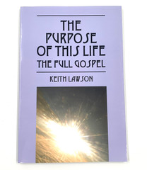 The Purpose of This Life – The Full Gospel by Keith Lawson SIGNED – PB 2009