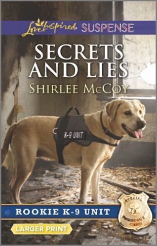 Secrets and Lies (Rookie K-9 Unit, 5) by Shirlee McCoy