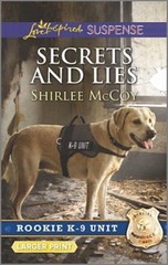Secrets and Lies (Rookie K-9 Unit, 5) by Shirlee McCoy