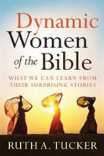 Dynamic Women of the Bible by Tucker, Ruth a.