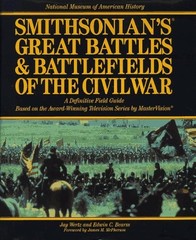 SMITHSONIAN’S GREAT BATTLES & BATTLEFIELDS OF THE CIVIL By Jay Wertz & Edwin C.