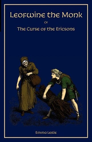 Leofwine the Monk: Or, The Curse of the Ericsons, A Story of a Saxon Family