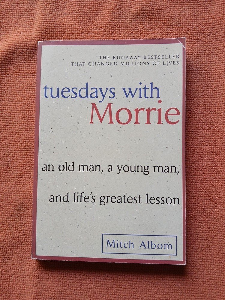 Tuesdays with Morrie : An Old Man, a Young Man, and Life’s Greatest Lesson, 25th
