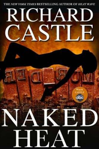 Naked Heat (Nikki Heat) – Hardcover By Castle, Richard – VERY GOOD