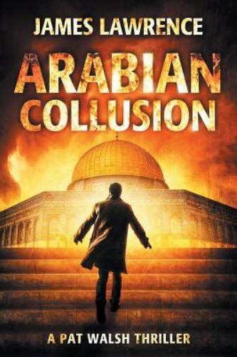 Arabian Collusion: A Pat Walsh Thriller, Lawrence, James, Very Good Book