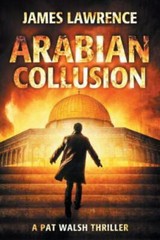 Arabian Collusion: A Pat Walsh Thriller, Lawrence, James, Very Good Book