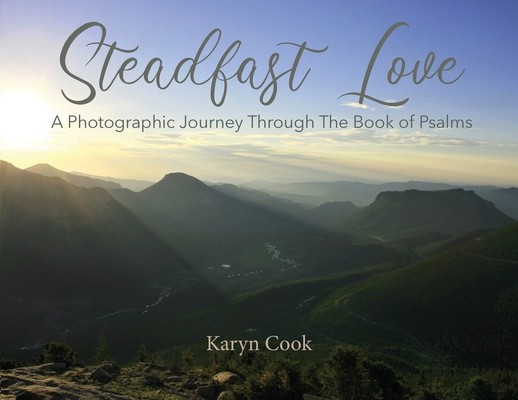 Steadfast Love: A Photographic Journey Through The Book Of Psalms