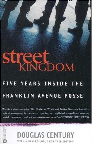 Street Kingdom: Five Years Inside the Franklin Avenue Posse by Century, Douglas,