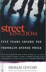 Street Kingdom: Five Years Inside the Franklin Avenue Posse by Century, Douglas,