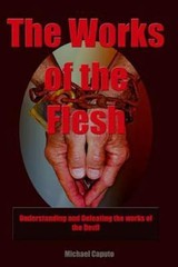 The Works of the Flesh: Understanding and Defeating the Works of the Devil