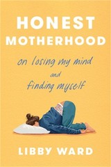 Honest Motherhood: On Losing My Mind and Finding Myself (Hardback or Cased Book)