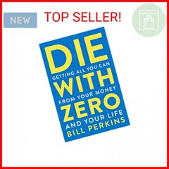 Die With Zero: Getting All You Can from Your Money and Your Life―A Revolutionary