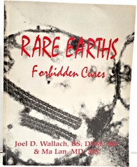 Rare Earths Forbidden Cures PB By Joel D. Wallace, BS, DVM, ND & Ma Lan, MD, MS