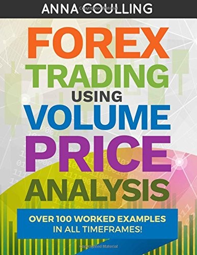 FOREX TRADING USING VOLUME PRICE ANALYSIS: OVER 100 WORKED By Anna Coulling *VG*
