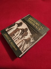 Historical Theology : An Introduction to Christian Doctrine by Gregg Allison Ex!