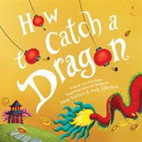 How to Catch a Dragon, Hardcover by Wallace, Adam; Elkerton, Andy (ILT), Bran…