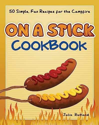On a Stick Cookbook: 50 Simple, Fun – Paperback, by Rutland Julia – Very Good