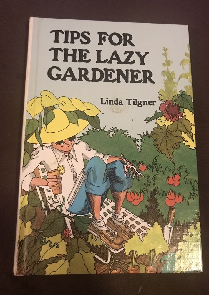 Tips for the Lazy Gardener by Linda Tilgner. Hardcover 134 Pages.