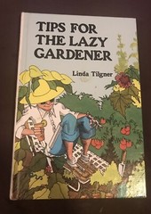 Tips for the Lazy Gardener by Linda Tilgner. Hardcover 134 Pages.