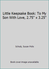Little Keepsake Book: To My Son With Love, 2.75 x 3.25 by Schutz, Susan Polis