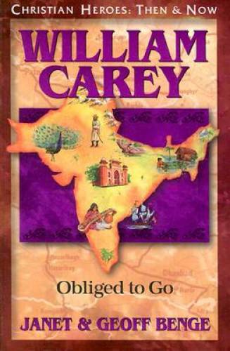 William Carey: Obliged to Go (Christian Heroes: Then & Now) – Paperback – GOOD