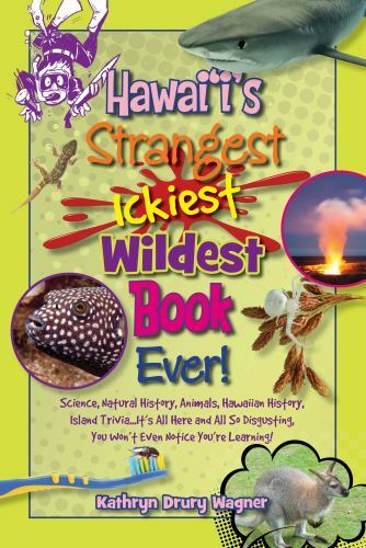 Hawaii’s Strangest, Ickiest, Wildes- Kathryn Drury Wagner, 1939487129, paperback