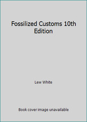 Fossilized Customs 10th Edition by Lew White
