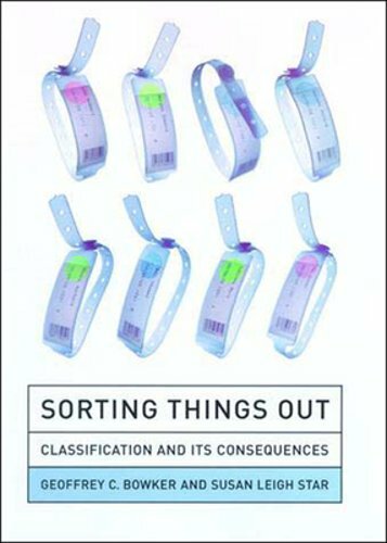 Sorting Things Out: Classification and Its Consequences by Geoffrey C Bowker