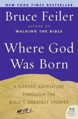 P. S. Ser.: Where God Was Born : A Daring Adventure Through the Bible’s Greatest