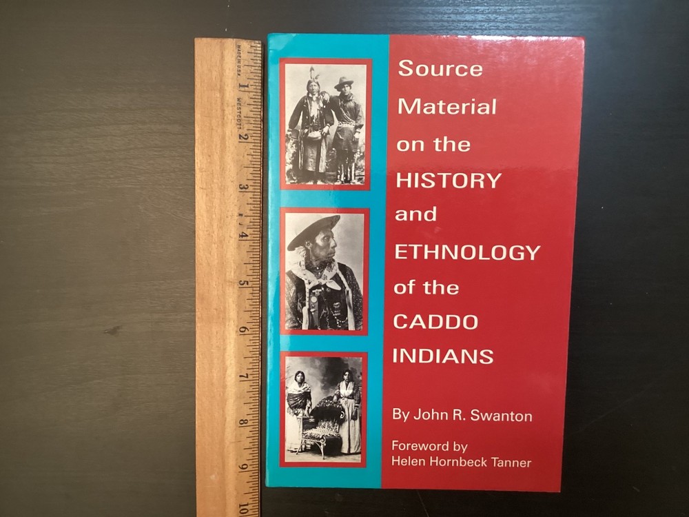 Source Material on History and Ethnology of Caddo Indians, John Swanton, 1996 OU