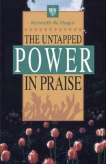 The Untapped Power in Praise – Paperback By Kenneth Hagin Jr. – GOOD