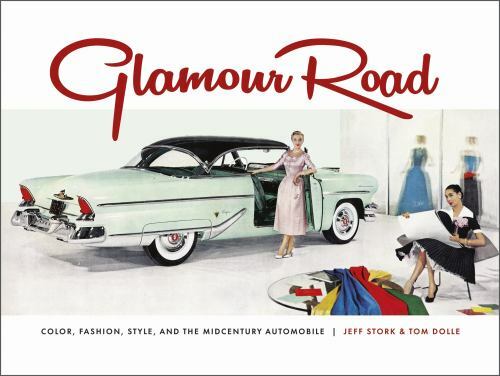 Glamour Road: Color, Fashion, Style, and the Midcentury Automobile, Dolle, Tom,S