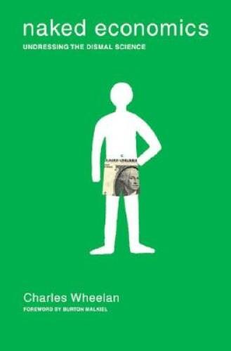 Naked Economics: Undressing the Dismal Science – Hardcover – GOOD